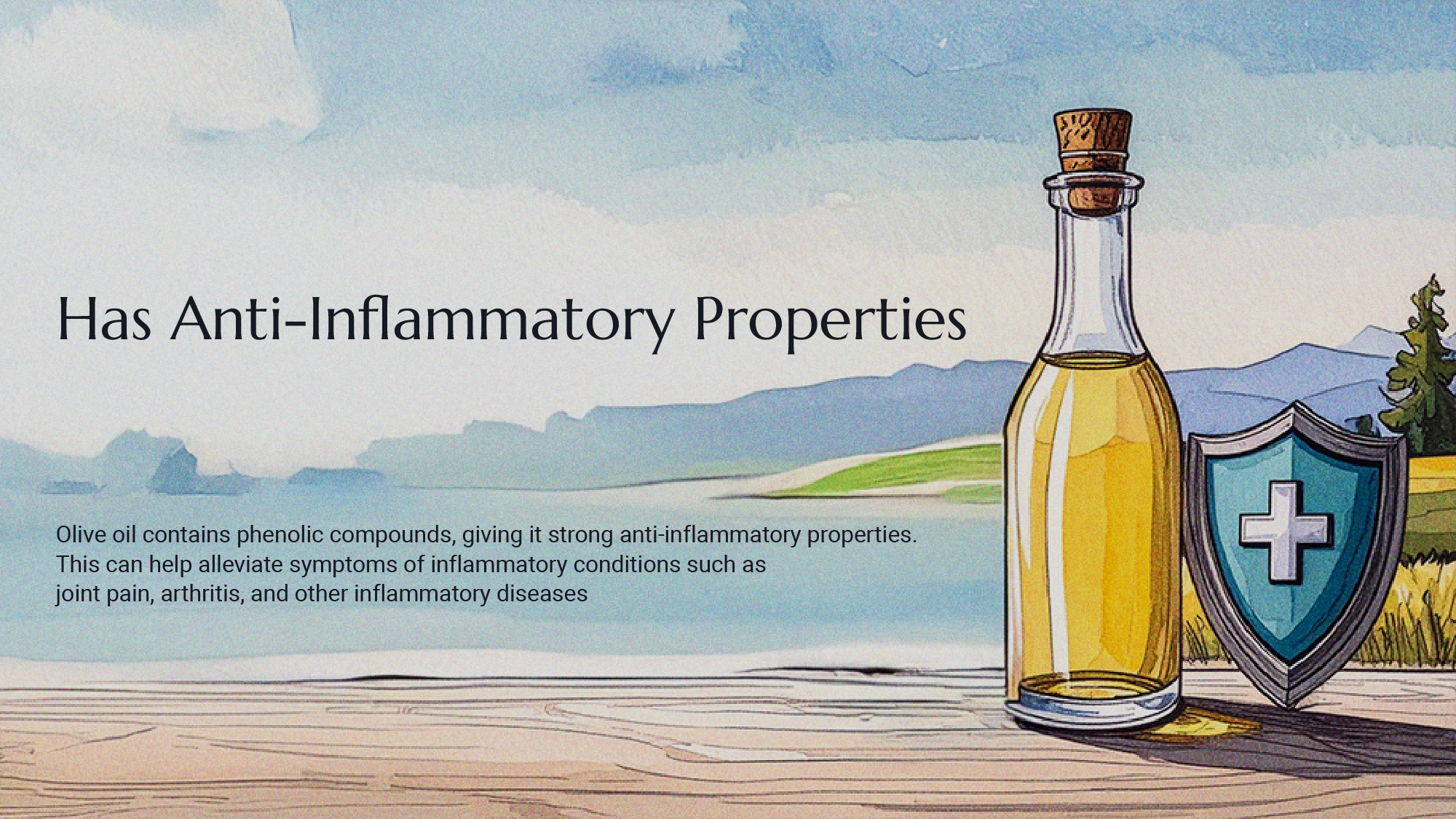 Olive oil has natural anti-inflammatory properties